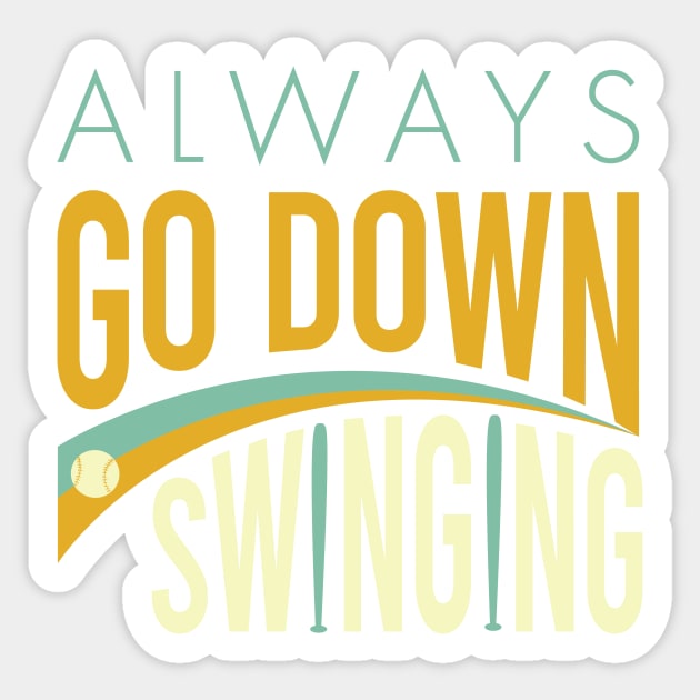 Baseball Saying Always Go Down Swinging Sticker by whyitsme